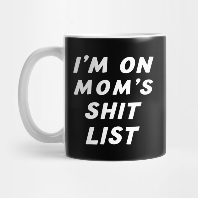 I'm On Mom's Shit List funny gift saying sarcastic Mom by CHNSHIRT